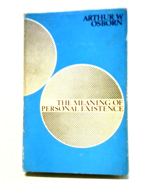 The Meaning Of Personal Existence von Arthur W. Osborn