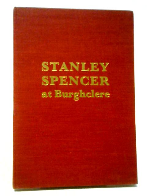 Stanley Spencer At Burghclere. With Numerous Black-and-white Reproductions Of His Murals In The Sandham Memorial Chapel. von Stanley Spencer, George Behrend