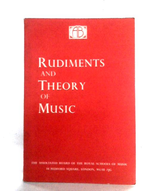 Rudiments And Theory Of Music : Based On The Syllabus Of The Theory Examinations Of The Royal Schools Of Musicnd Theory of Music : Based on the syllabus of the theory examinations of the Royal Schools