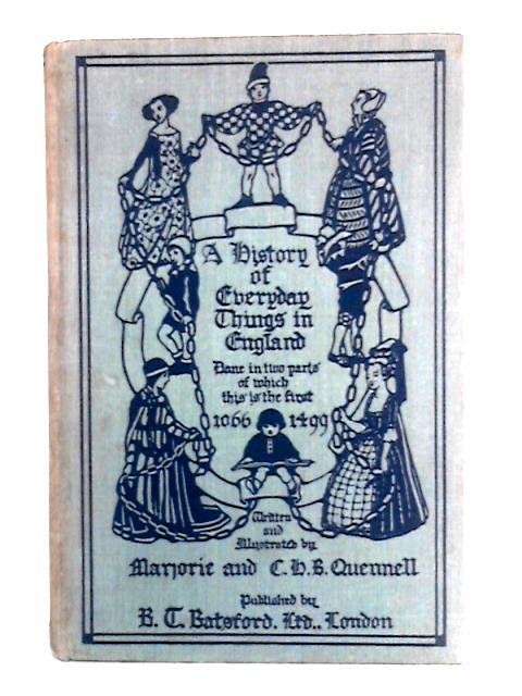 A History of Everyday Things in England, Vol. I of II, 1066 to 1499 von Marjorie & C. H. B. Quennell