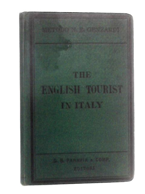 The English Tourist In Italy: A Practical And Easy Method Of Learning And Speaking Italian With Correct Pronunciation By N E Genzardi