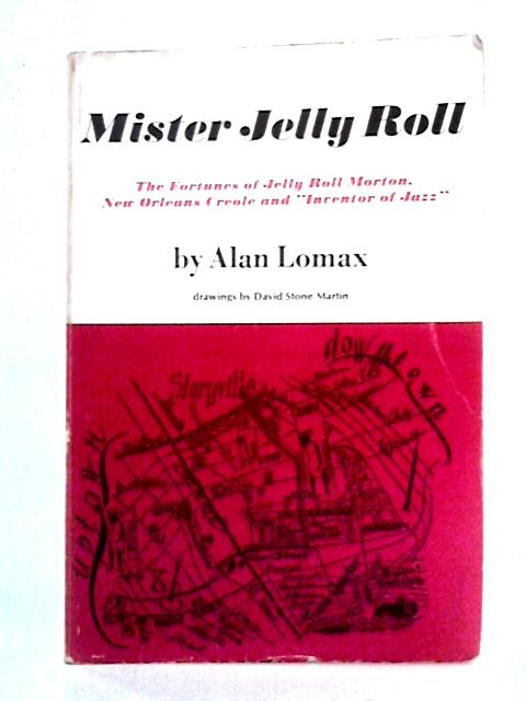 Mister Jelly Roll: The Fortunes of Jelly Roll Morton, New Orleans Creole and Inventor of Jazz By Alan Lomax