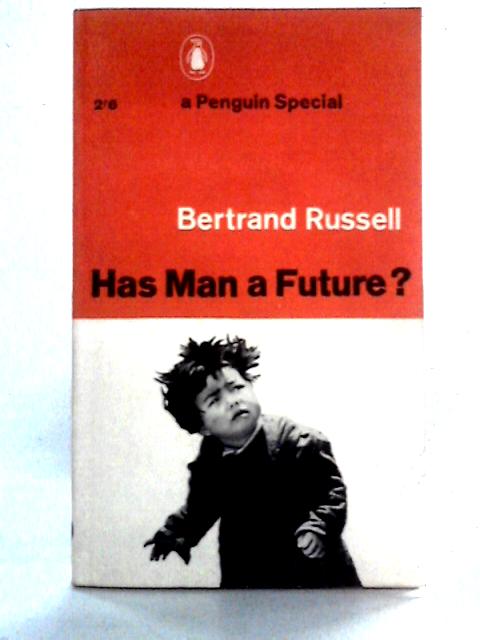 Has Man a Future? By Betrand Russell