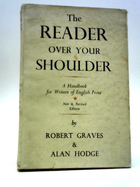 The Reader Over Your Shoulder: A Handbook for Writers of English Prose By Robert Graves & Alan Hodge