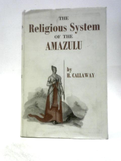 Religious System of the Amazulu By H.Callaway