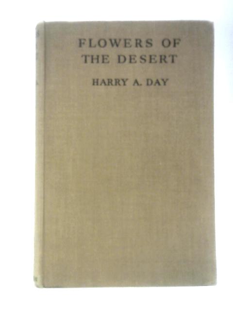 Flowers Of The Desert; How To Grow Cacti And Other Succulent Plants von Harry A.Day