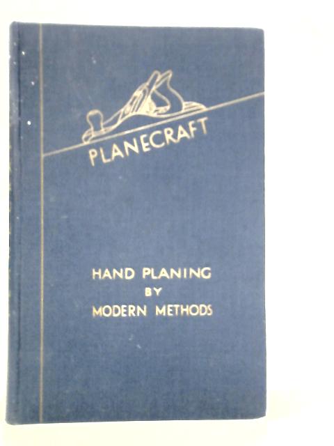 Planecraft. Hand Planing by Modern Methods