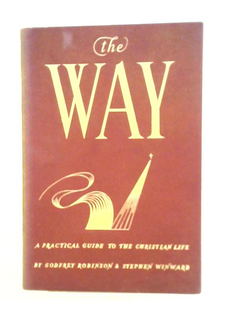 The Way - A Practical Guide to the Christian Life By Godfrey Robinson Stephen Winward