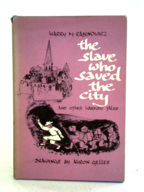 The Slave Who Saved The City - And Other Hassidic Tales. von Harry M. Rabinowicz