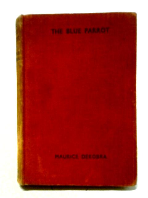 The Blue Parrot von Maurice Dekobra