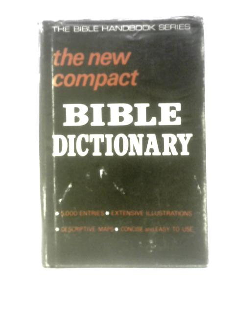 The New Compact Bible Dictionary By T. Alton Bryant (Ed.)