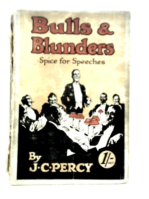 Bulls & Blunders: Spice for Speeches By J.C.Percy