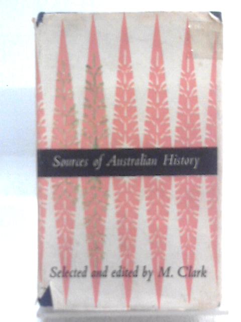 Sources of Australian History von M. Clark (Ed.)