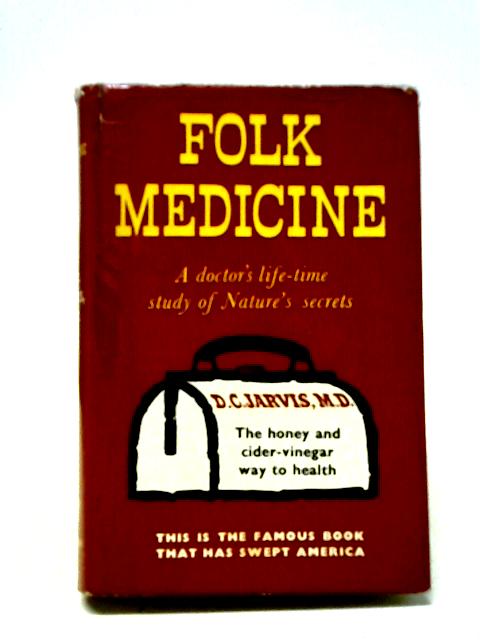 Folk Medicine: A Doctor's Guide To Good Health By D.C. Jarvis MD