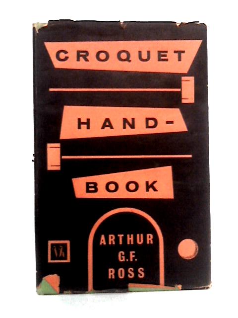 Croquet Handbook By Arthur G.F. Ross