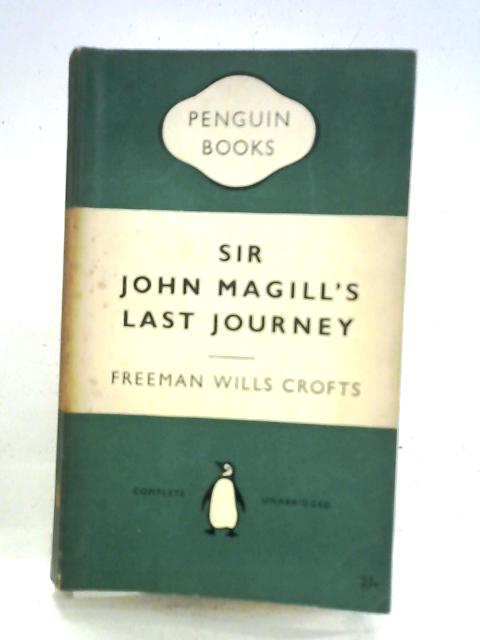 Sir John Magill's Last Journey By Freeman Wills Crofts