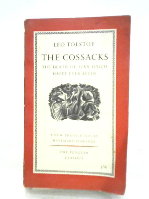 The Cossacks; The Death of Ivan Ilyich; Happy Ever After By Leo Tolstoy