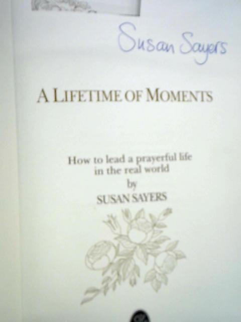 Life Time of Moments: How to Lead a Prayerful Life in the Real World By Susan Sayers