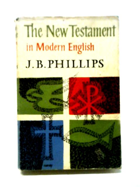 The New Testament in Modern English By J.B.Phillips