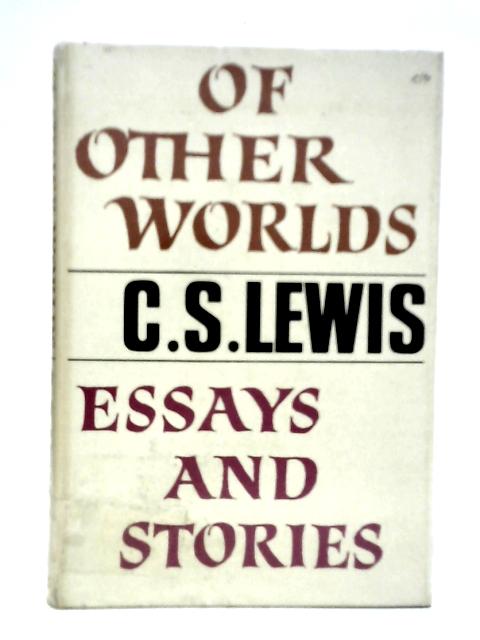 Of Other Worlds: Essays and Stories By C.S.Lewis