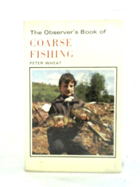 The Observer's Book of Coarse Fishing By Peter Wheat