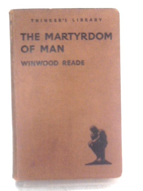 The Martyrdom of Man (The Thinker's Library, No. 25) By Winwood Reade