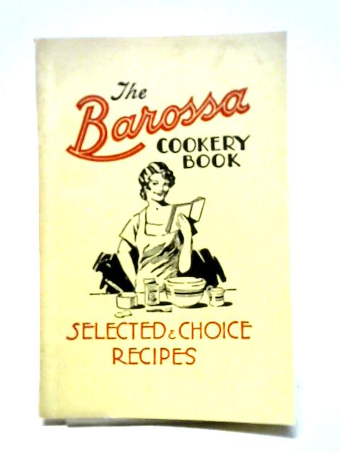 The Barossa Cookery Book: 1000 Selected Recipes von Unstated