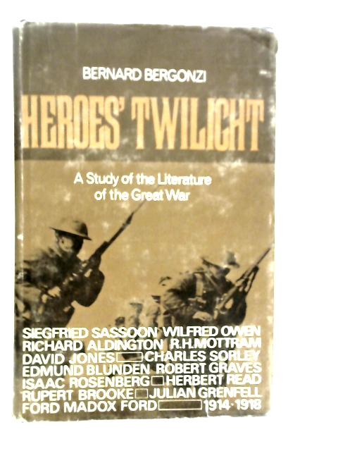 Heroes' Twilight: A Study of the Literature of the Great War By Bernard Bergonzi