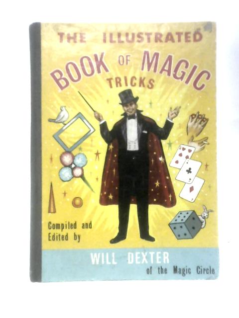 The Illustrated Book Of Magic Tricks By Will Dexter