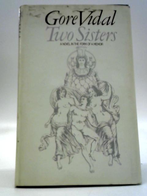 Two Sisters - A Memoir In The Form Of A Novel von Gore Vidal