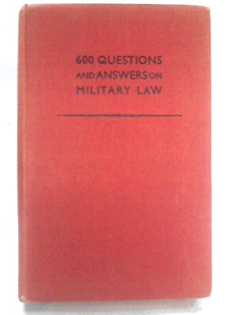 600 Questions & Answers on Military Law By H. M. Shurlock