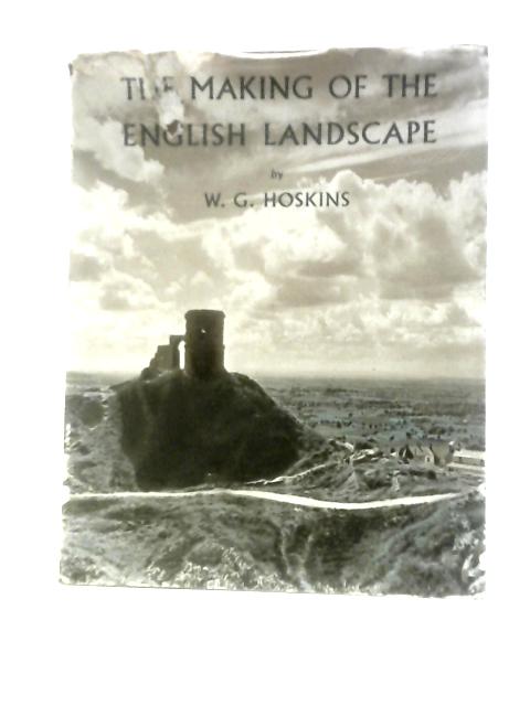 The Making of The English Landscape von W. G. Hoskins