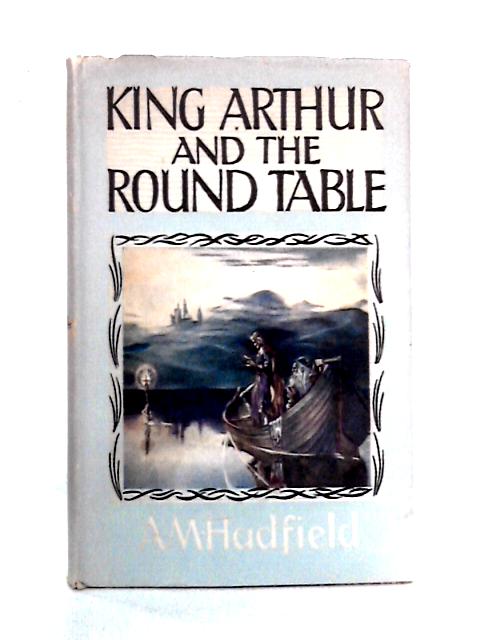 King Arthur and the Round Table By Alice M. Hadfield