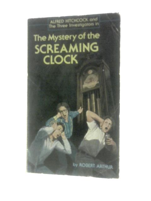 The Mystery of the Screaming Clock (Three Investigators) By Robert Arthur