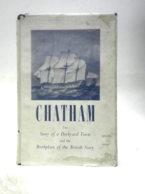 Chatham: The Story of a Dockyard Town and the Birthplace of the British Navy von James Presnail