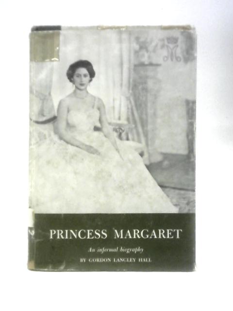 Princess Margaret. An Informal Biography von Gordon Langley Hall