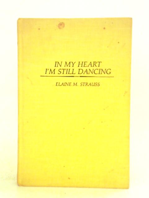 In My Heart I'm Still Dancing By Elaine M. Strauss