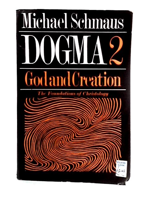 Dogma, Volume 2: God and Creation By Michael Schmaus