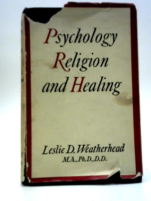 Psychology, Religion and Healing By Leslie D. Weatherhead