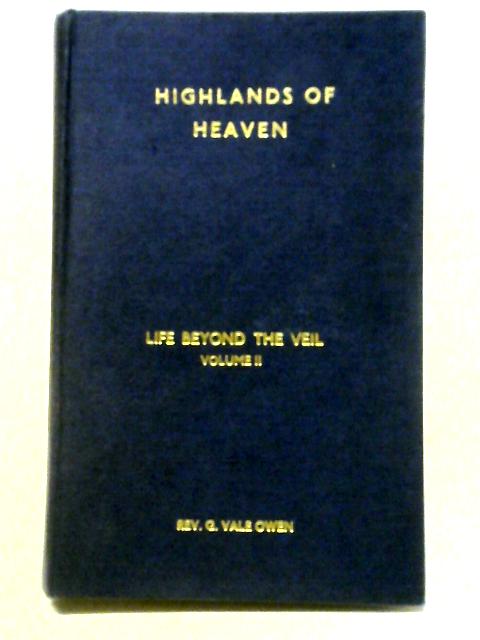 Highlands of Heaven: Life Beyond the Veil Vol. II von The Rev. G. Vale Owen