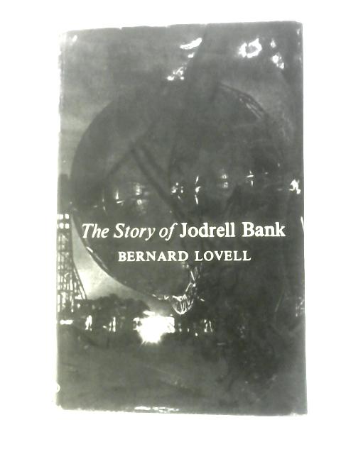 The Story of Jodrell Bank By Sir Bernard Lovell