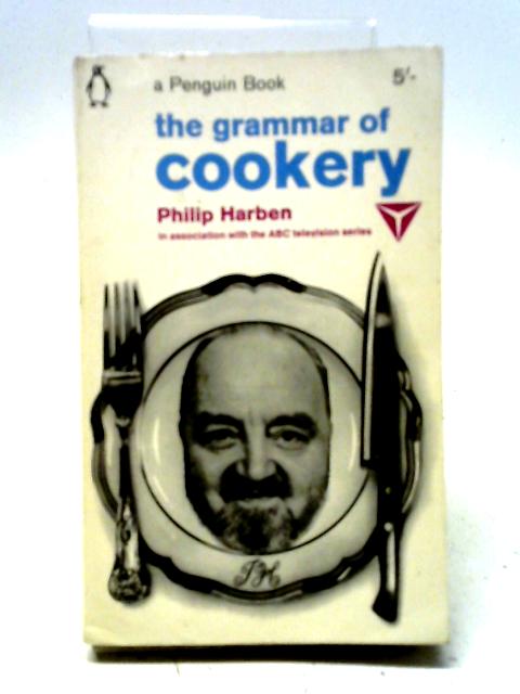 The Grammar of Cookery By Philip Harben