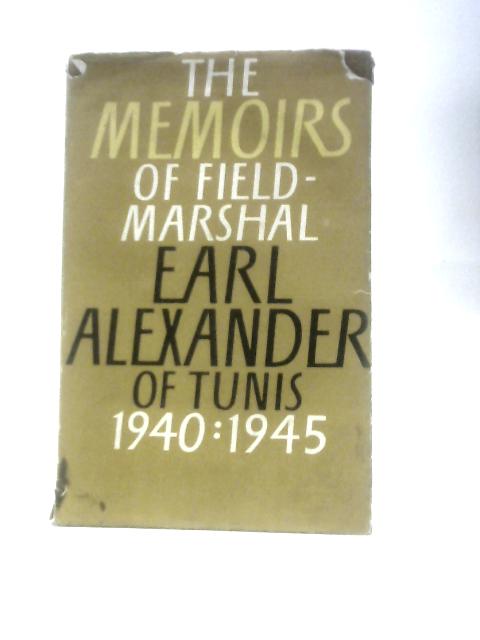 The Memoirs of Field Marshal Earl Alexander of Tunis 1940:1945 (The Alexander Memoirs) By John North (Ed.)