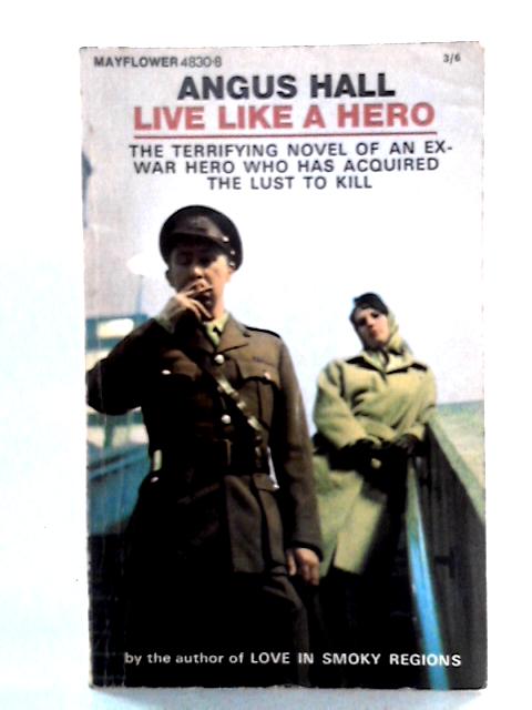 Live Like A Hero By Angus Hall