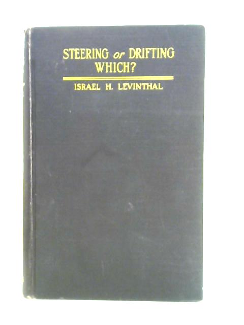 Steering Or Drifting-which?: Sermons And Discourses By Israel Herbert Levinthal