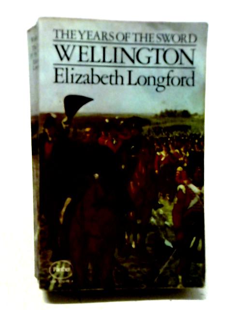 Wellington The Years Of The Sword von Elizabeth Longford