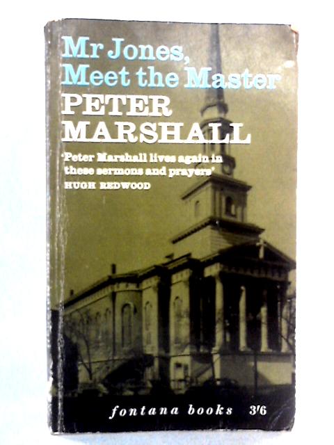 Mr Jones, Meet The Master: Sermons and Prayers By Peter Marshall