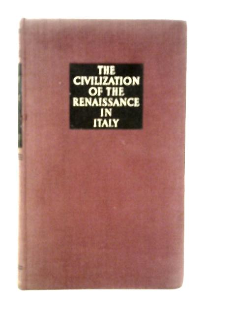 The Civilization of the Renaissance in Italy By Jacob Burckhardt