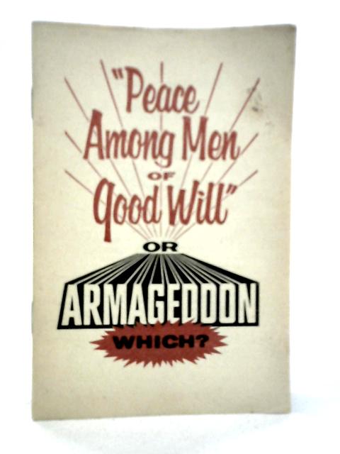 Peace Among Men of Good Will or Armageddon - Which?