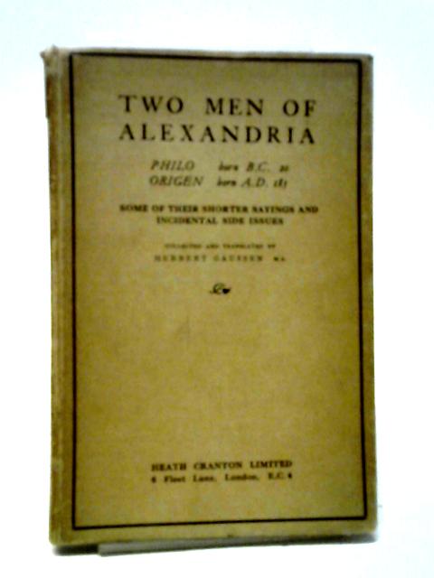 Two Men Of Alexandria: Philo And Origen; Some Of Their Shorter Sayings And Incidental Side Issues By H Gaussen